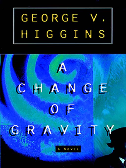 Title details for A Change of Gravity by George V. Higgins - Available
